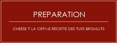 Réalisation de Cheese à la crème Recette des ufs brouillés Recette Indienne Traditionnelle